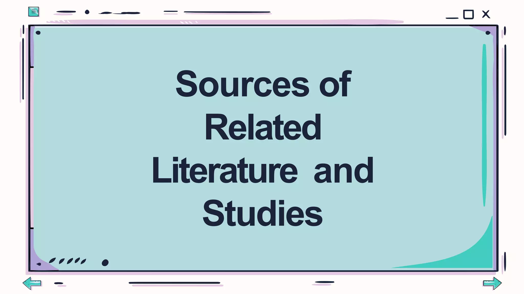 Sources of
Related
Literature and
Studies
 