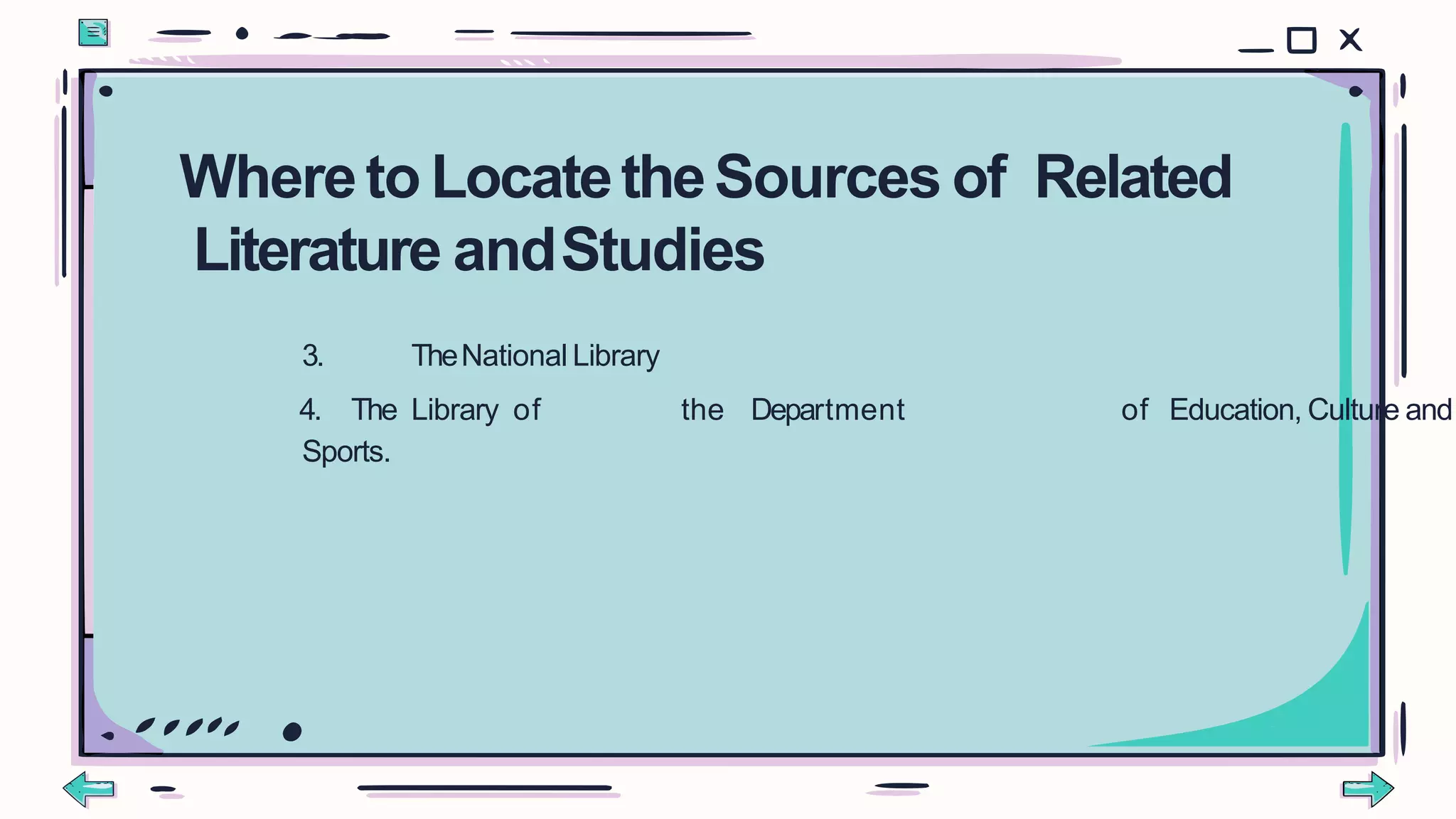 3. TheNational Library
4. The Library of the Department of Education, Culture and
Sports.
Whereto LocatetheSources of Related
Literature andStudies
 