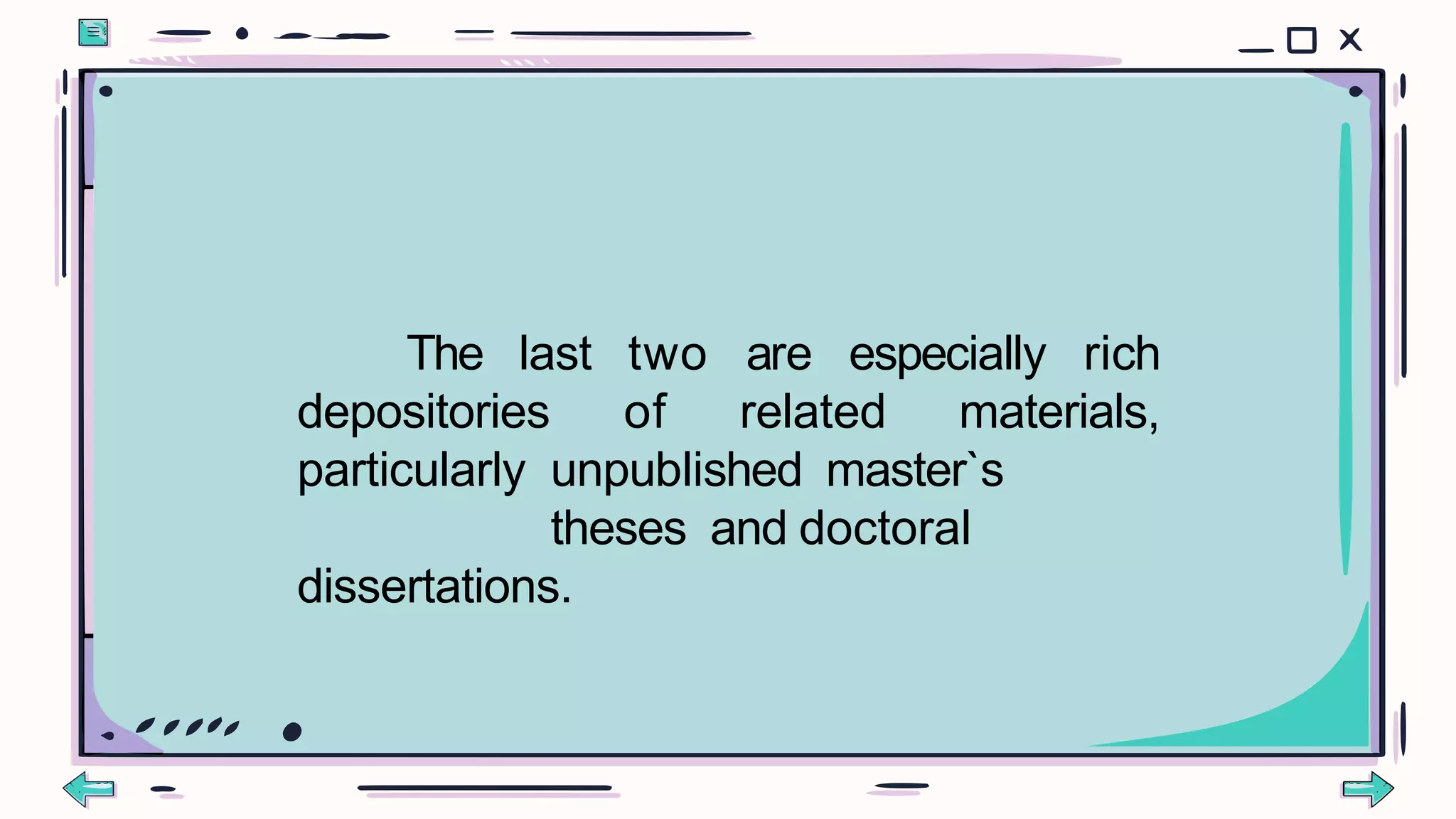 The last
depositories
two are especially rich
of related materials,
particularly unpublished master`s
theses and doctoral
dissertations.
 
