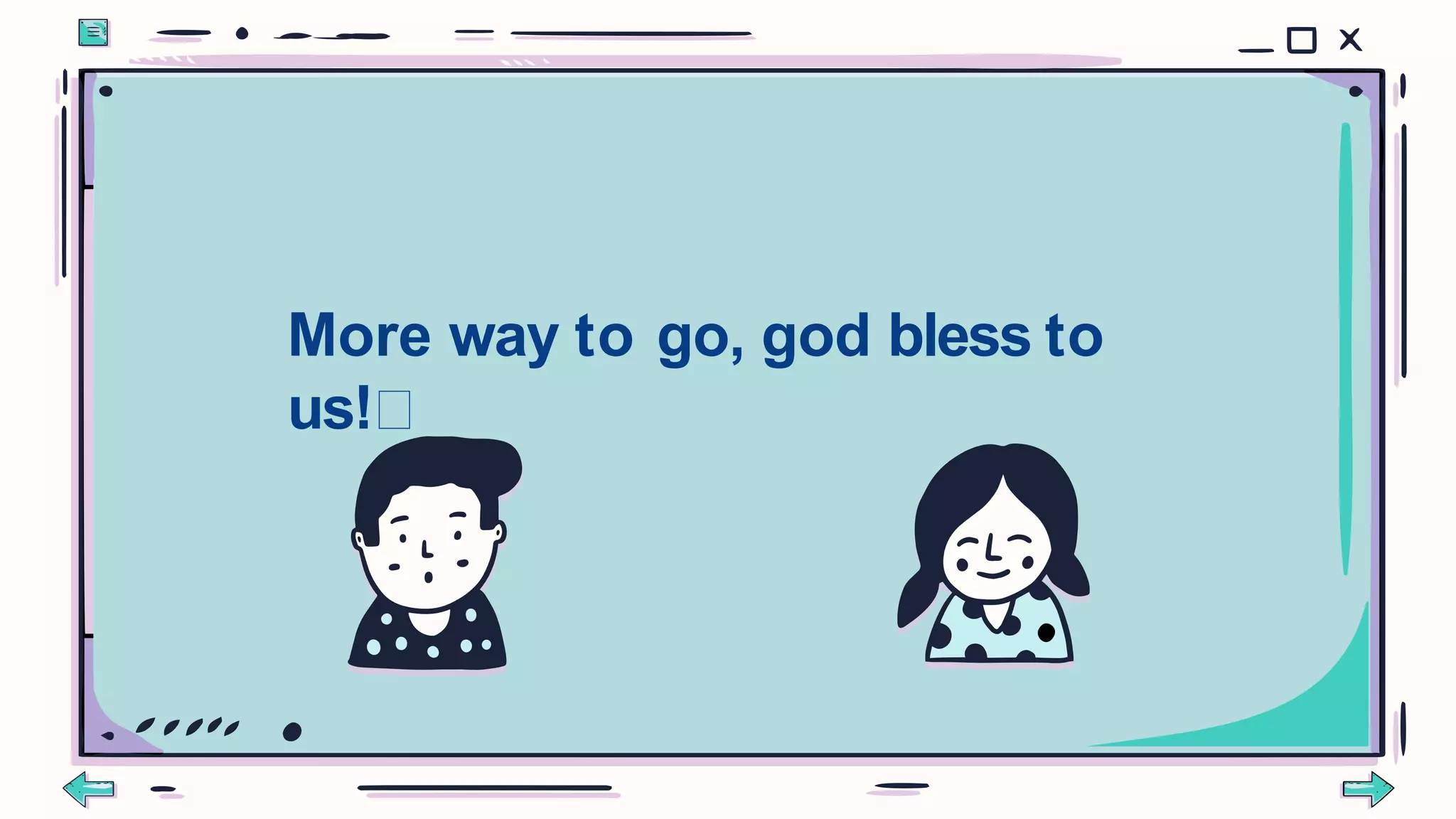 More way to go, god bless to
us!
 