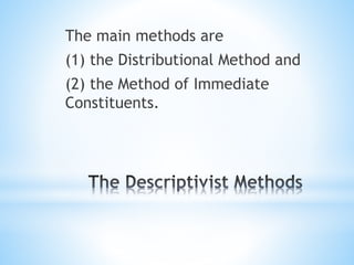 The main methods are
(1) the Distributional Method and
(2) the Method of Immediate
Constituents.
 