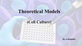 Theoretical Models
Cell Culture))
By:A.Haghbin
 