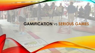 GAMIFICATION vs SERIOUS GAMES
 