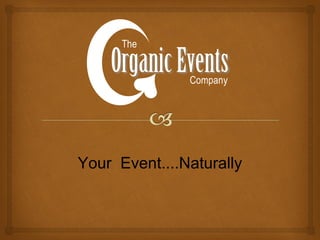 Your Event....Naturally
 