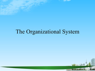 The Organizational System 