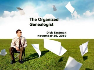 The Organized
Genealogist
Dick Eastman
November 16, 2019
 