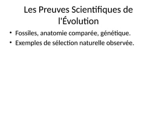 Les Preuves Scientifiques de
l'Évolution
• Fossiles, anatomie comparée, génétique.
• Exemples de sélection naturelle observée.
 