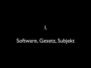 I.
Software, Gesetz, Subjekt
 