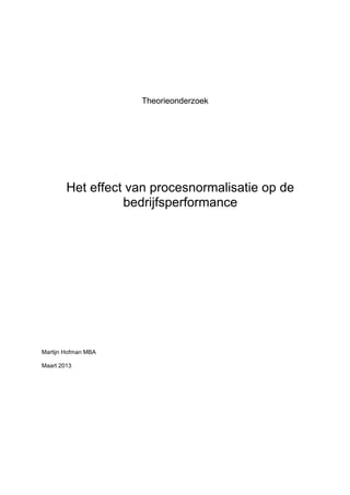 Theorieonderzoek
Het effect van procesnormalisatie op de
bedrijfsperformance
Martijn Hofman MBA
Maart 2013
 