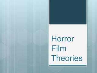 Horror
Film
Theories
 