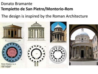 Donato Bramante
Tempietto de San Pietro/Montorio-Rom
The design is inspired by the Roman Architecture
 