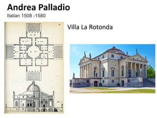 Andrea Palladio
Italian 1508 -1580
Villa La Rotonda
 