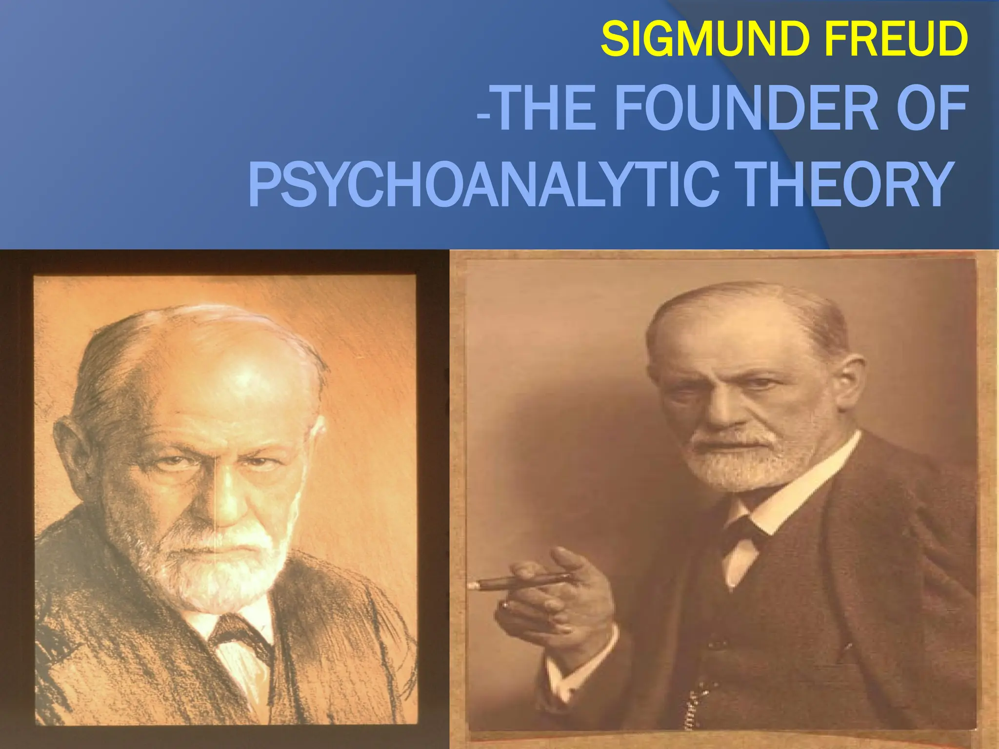 SIGMUND FREUD
-THE FOUNDER OF
PSYCHOANALYTIC THEORY
 