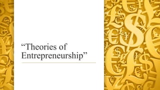 “Theories of
Entrepreneurship”
 