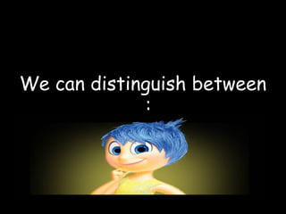 We can distinguish between
:
 
