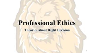 Professional Ethics
1
 