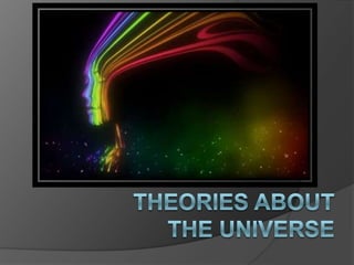 Theories about the universe 