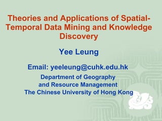 Theories and Applications of Spatial-Temporal Data Mining and Knowledge Discovery ,[object Object],[object Object],[object Object],[object Object],[object Object]