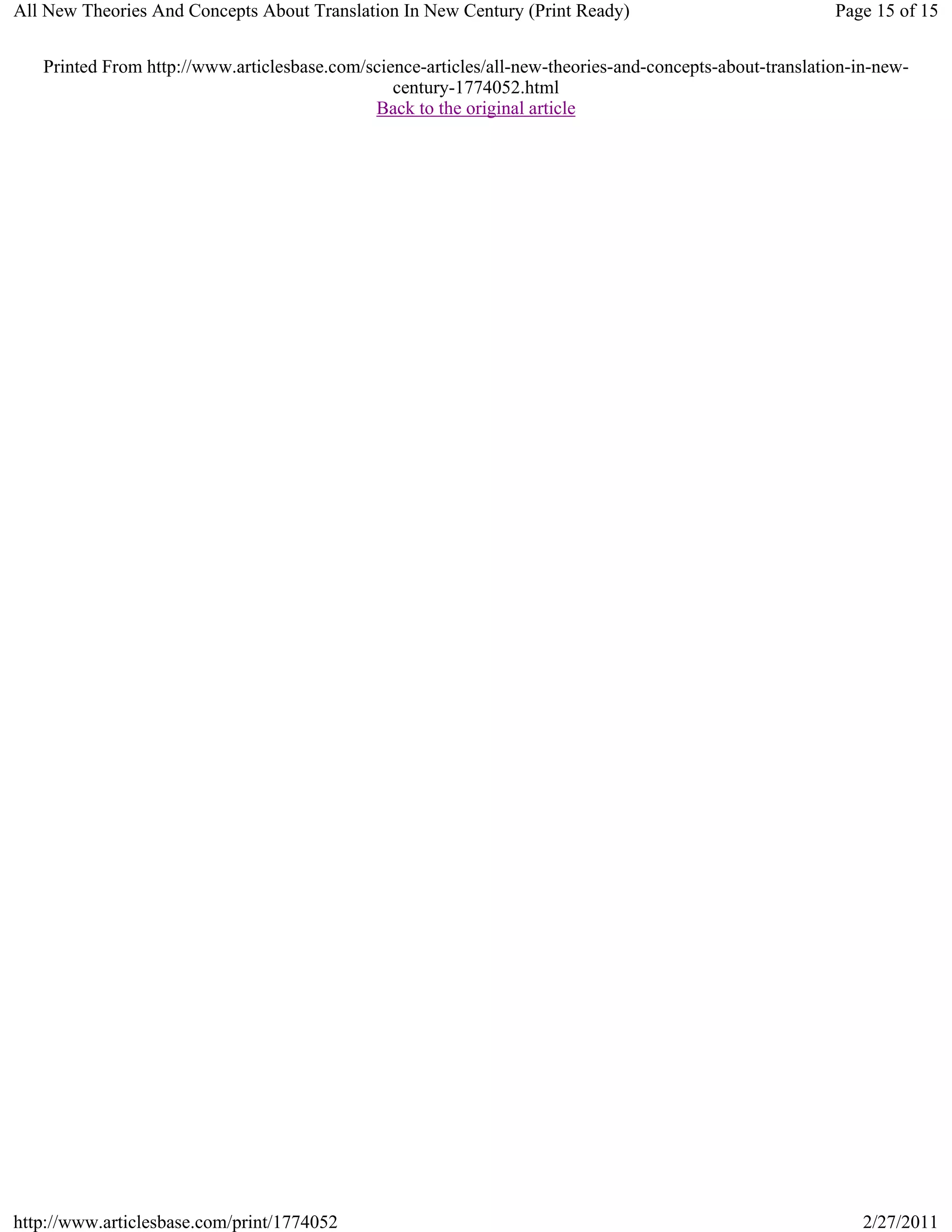 All New Theories And Concepts About Translation In New Century (Print Ready)                              Page 15 of 15


   Printed From http://www.articlesbase.com/science-articles/all-new-theories-and-concepts-about-translation-in-new-
                                                century-1774052.html
                                             Back to the original article




http://www.articlesbase.com/print/1774052                                                                     2/27/2011
 