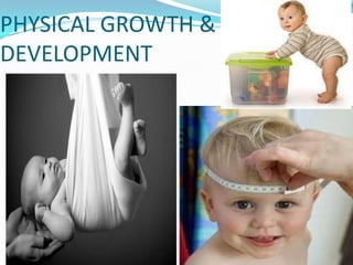 PHYSICAL GROWTH &
DEVELOPMENT
 