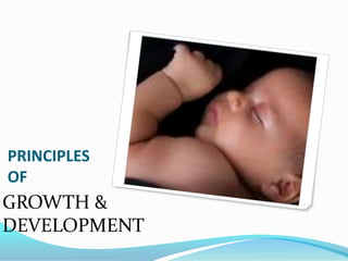 PRINCIPLES
OF
GROWTH &
DEVELOPMENT
 