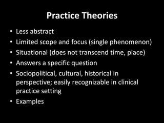 Practice Theories
• Less abstract
• Limited scope and focus (single phenomenon)
• Situational (does not transcend time, pl...