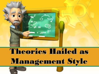 Theories Hailed asTheories Hailed as
Management StyleManagement Style
 