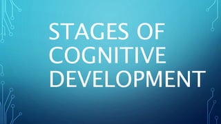 STAGES OF
COGNITIVE
DEVELOPMENT
 