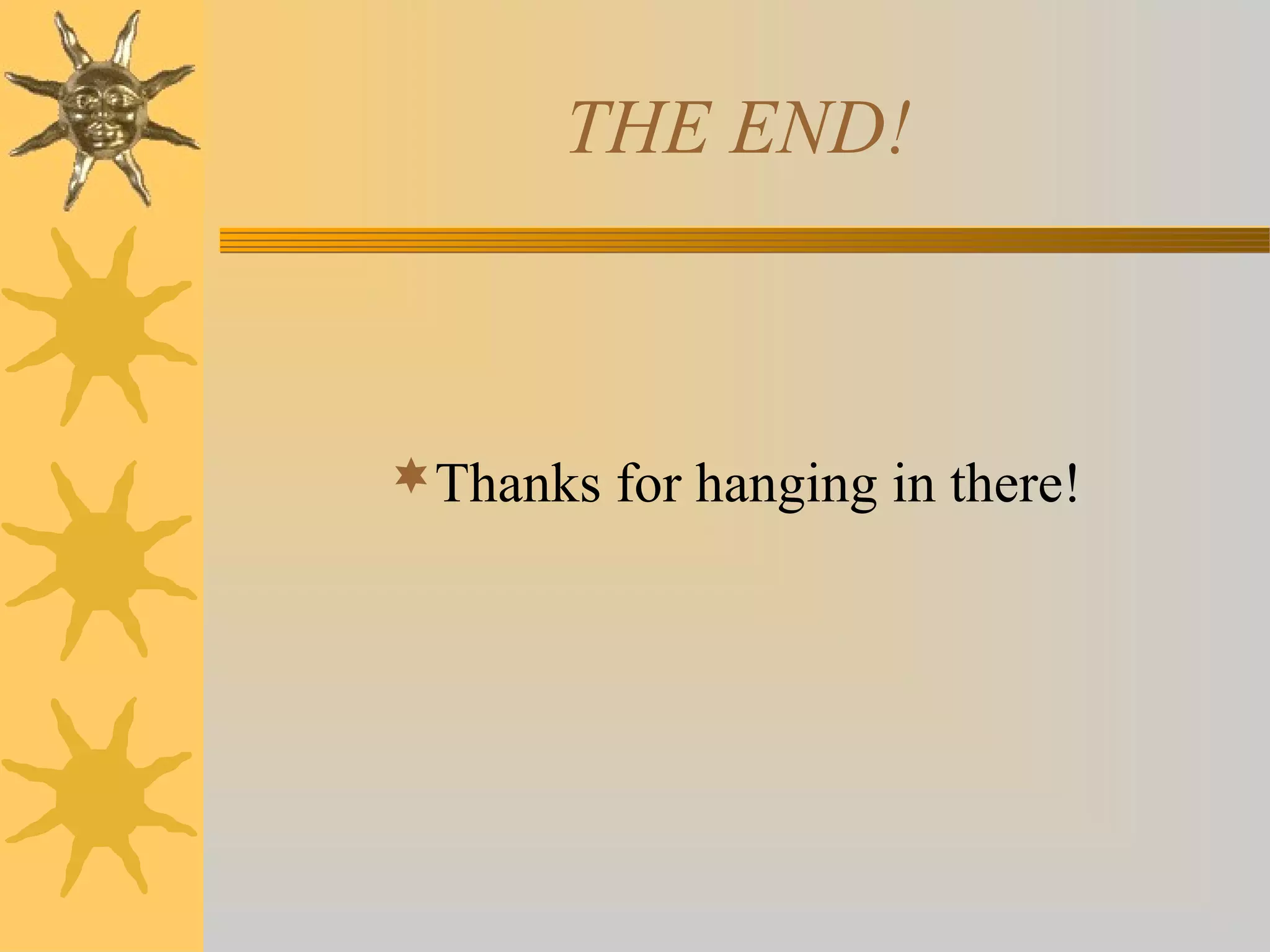 THE END!
Thanks for hanging in there!
 