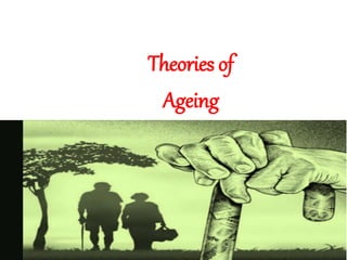 Theories of
Ageing
 
