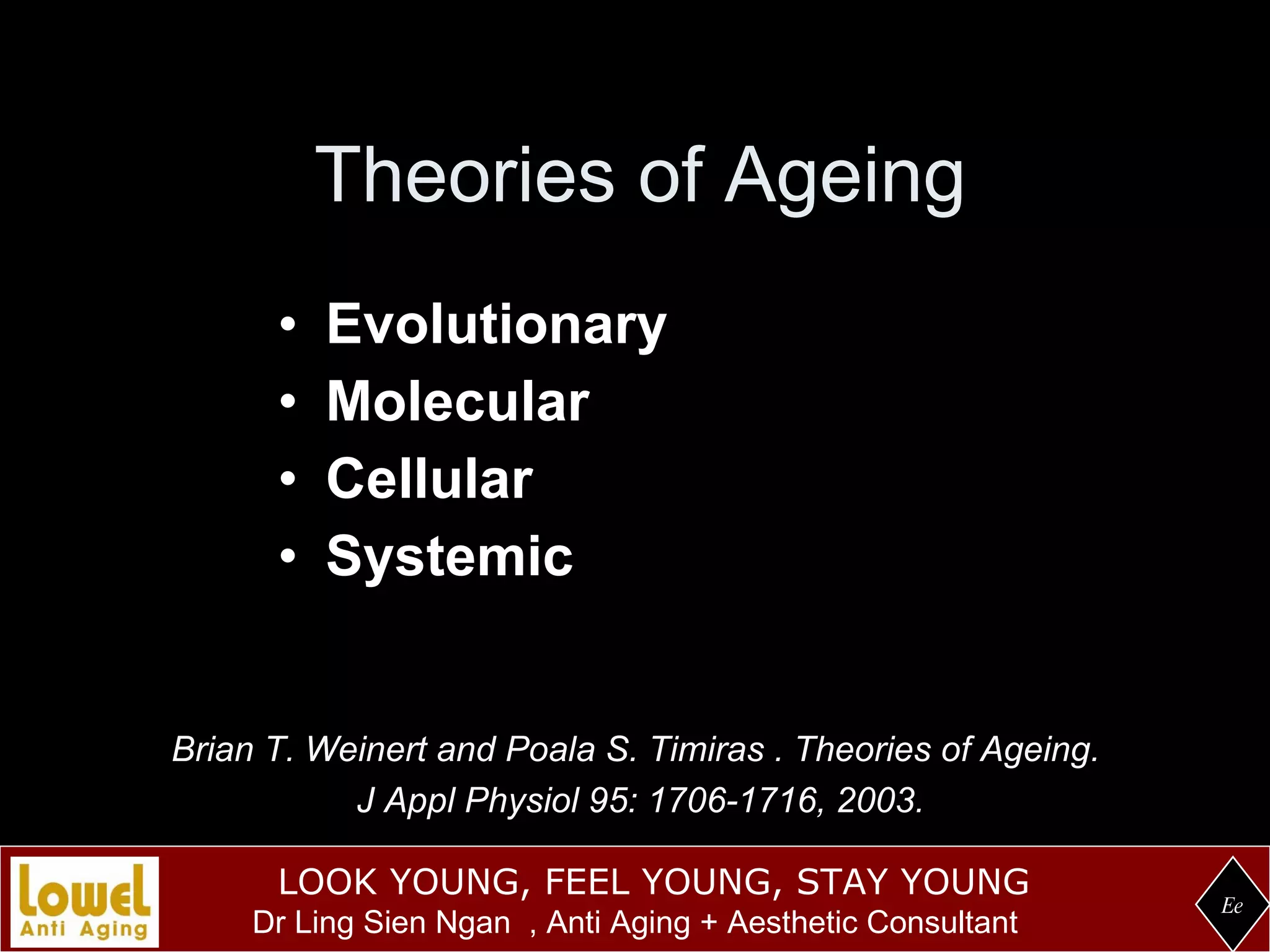 Theories of Ageing Evolutionary Molecular Cellular Systemic Ee Brian T. Weinert and Poala S. Timiras . Theories of Ageing.  J Appl Physiol 95: 1706-1716, 2003. 