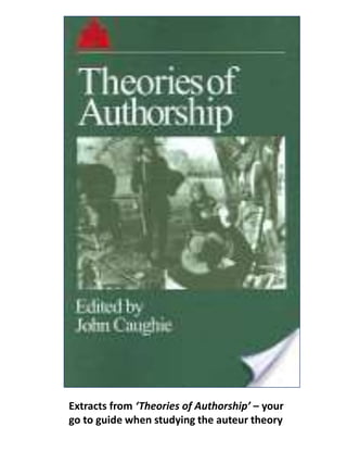 Extracts from ‘Theories of Authorship’ – your
go to guide when studying the auteur theory
 