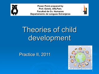 Theories of child development Practice II, 2011 