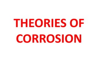 THEORIES OF
CORROSION
 