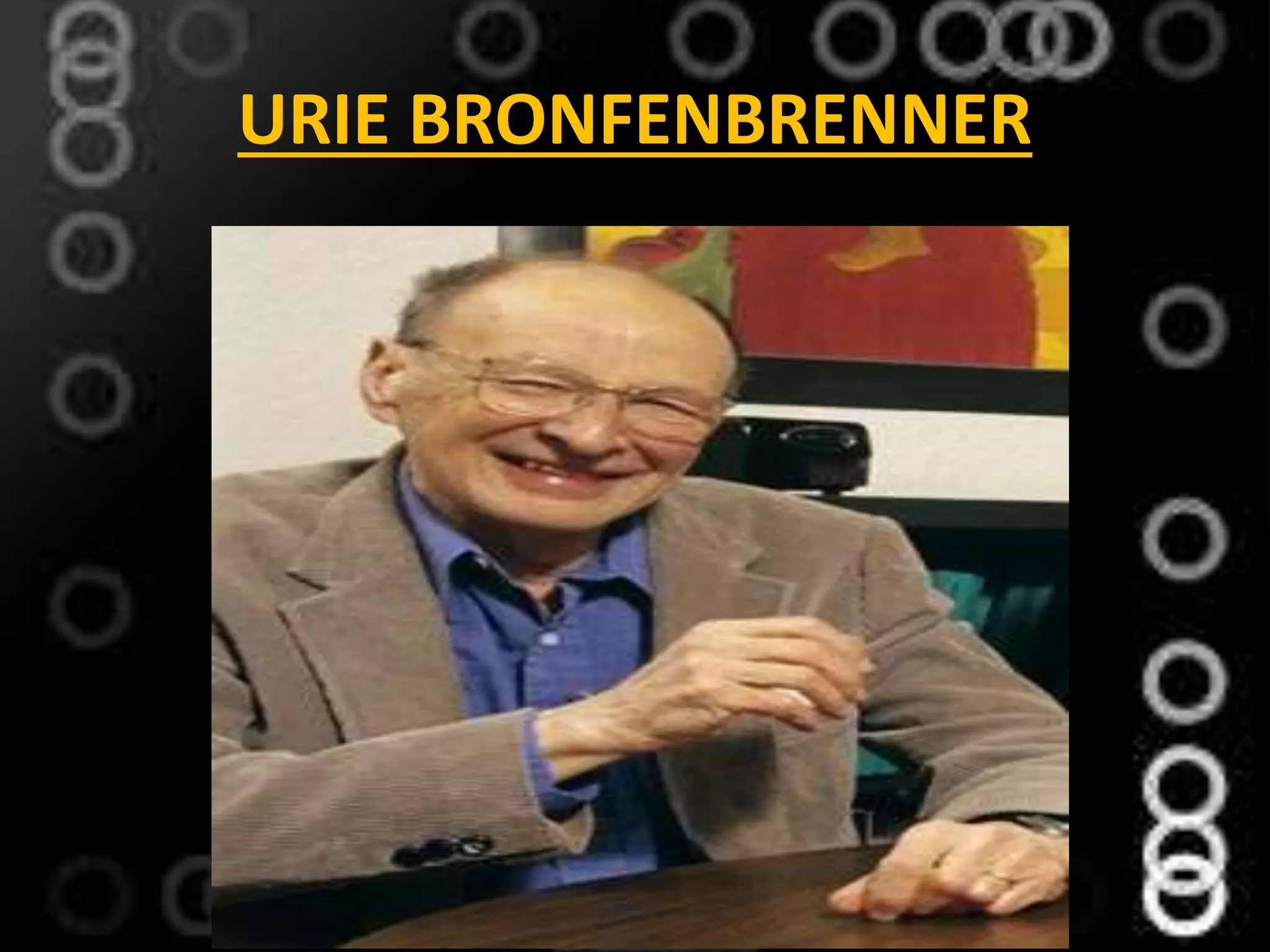 URIE BRONFENBRENNER
 