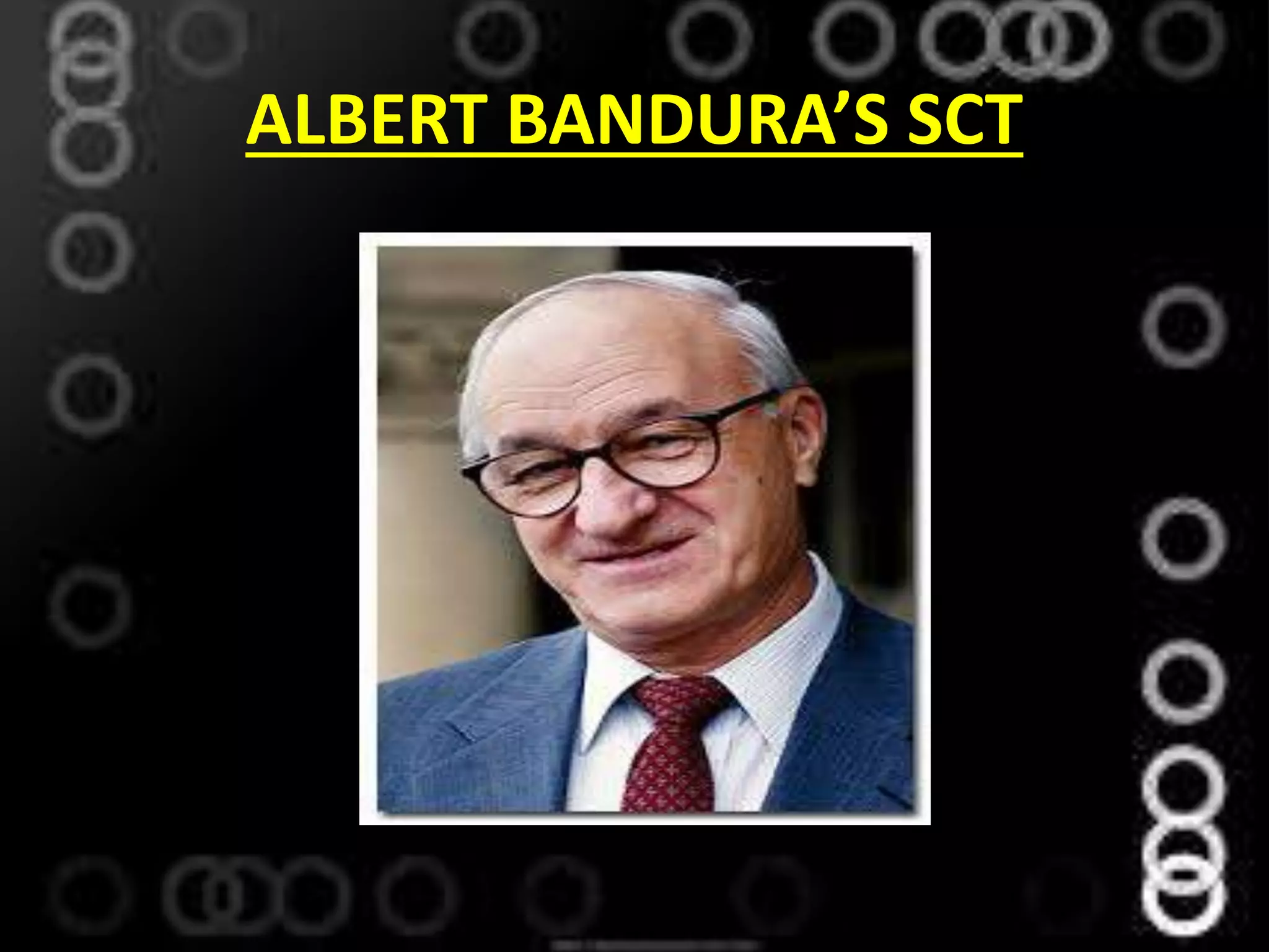 ALBERT BANDURA’S SCT
 