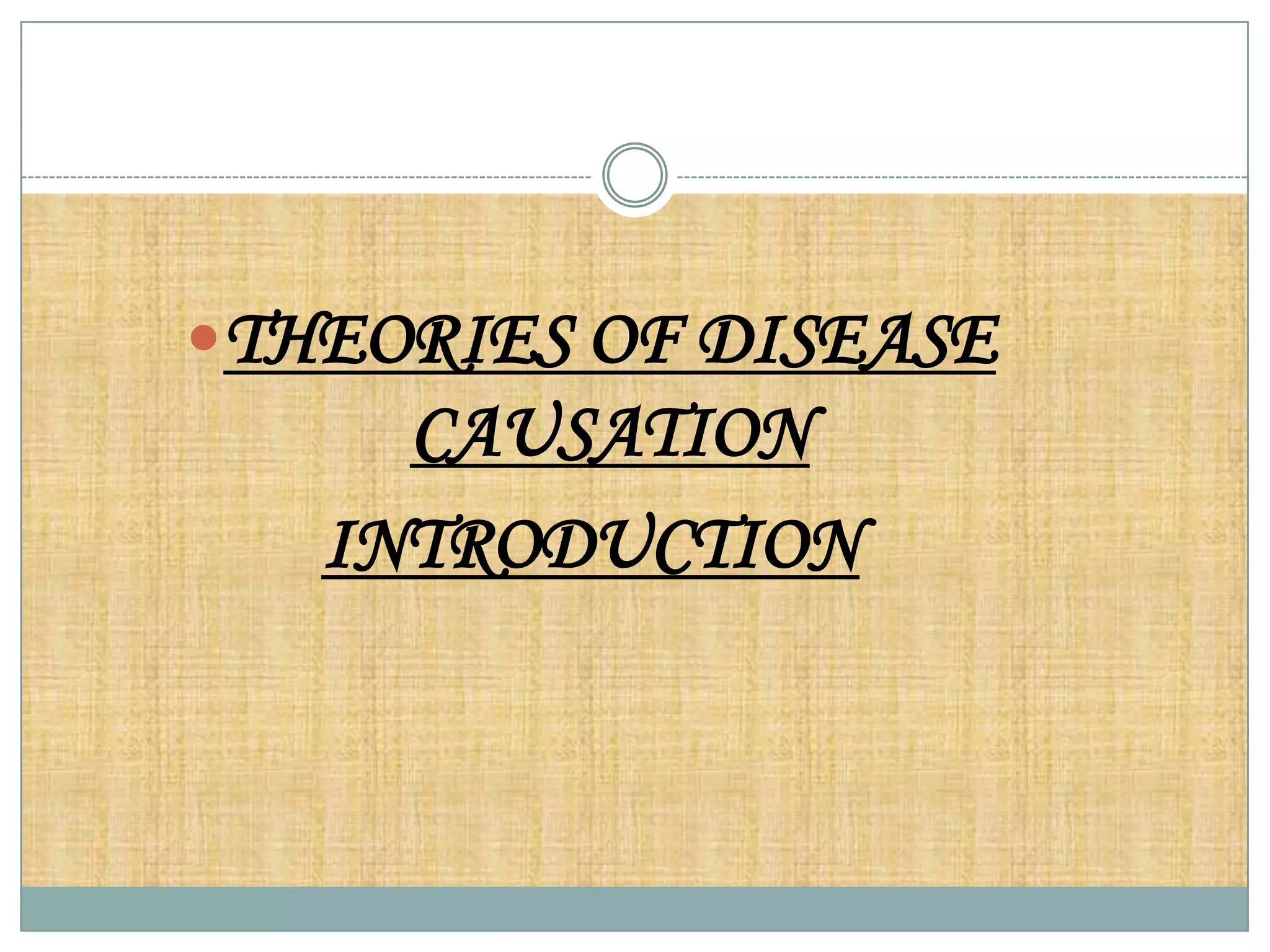 THEORIES OF DISEASE
     CAUSATION
   INTRODUCTION
 