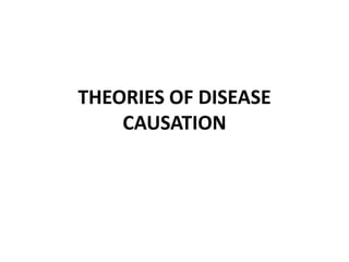 THEORIES OF DISEASE
CAUSATION
 