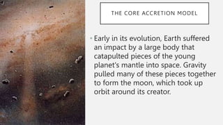 Creating Earth THEORIES OF EARTH’S FORMATION.pptx