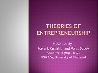 Presented By –
Mayank Vashishth and Mohit Dubey
Semester III (MBA – M52)
MONIRBA, University of Allahabad
 