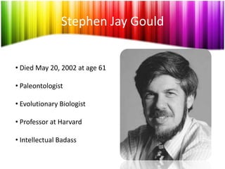 Stephen Jay Gould Died May 20, 2002 at age 61