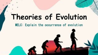 Theories of Evolution
MELC: Explain the occurrence of evolution
 