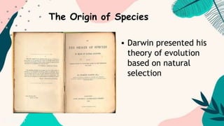  Darwin presented his
theory of evolution
based on natural
selection
The Origin of Species
 