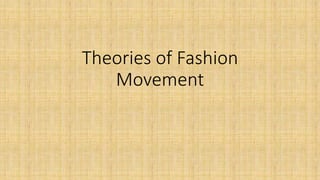 Theories of Fashion
Movement
 