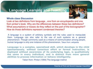 LEARNING WITH A PURPOSE      Learning is an active, not passive, process. You can't sit around and expect professors to pour knowledge into you like water into an empty pitcher. To learn, you have to take an active part in learning by preparing for class actively, by working on assignments and projects, by questioning and responding in class, by synthesizing the materials from several classes. This means your professors are going to expect you to be active participants in your learning if you are going to be successful. The responsibility is largely on you! Taken from: Study Guidelines (Harvard)Theories of First and Second language Acquisition