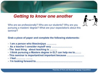 Getting to know one another . .Who are we professionally? Who are our students? Why are you pursuing a masters' degree? What are your expectations about this seminar?Grab a piece of paper and complete the following statements:  I am a person who likes/enjoys …………