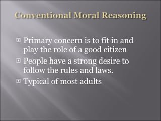 Primary concern is to fit in and play the role of a good citizen People have a strong desire to follow the rules and laws. Typical of most adults 