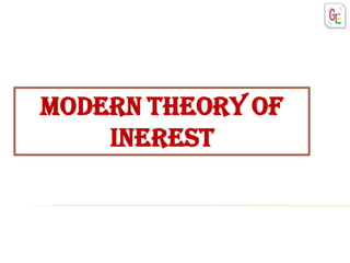 Modern theory of
inerest
 