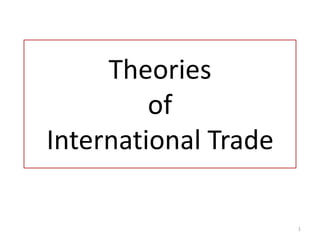 Theories
         of
International Trade

                      1
 