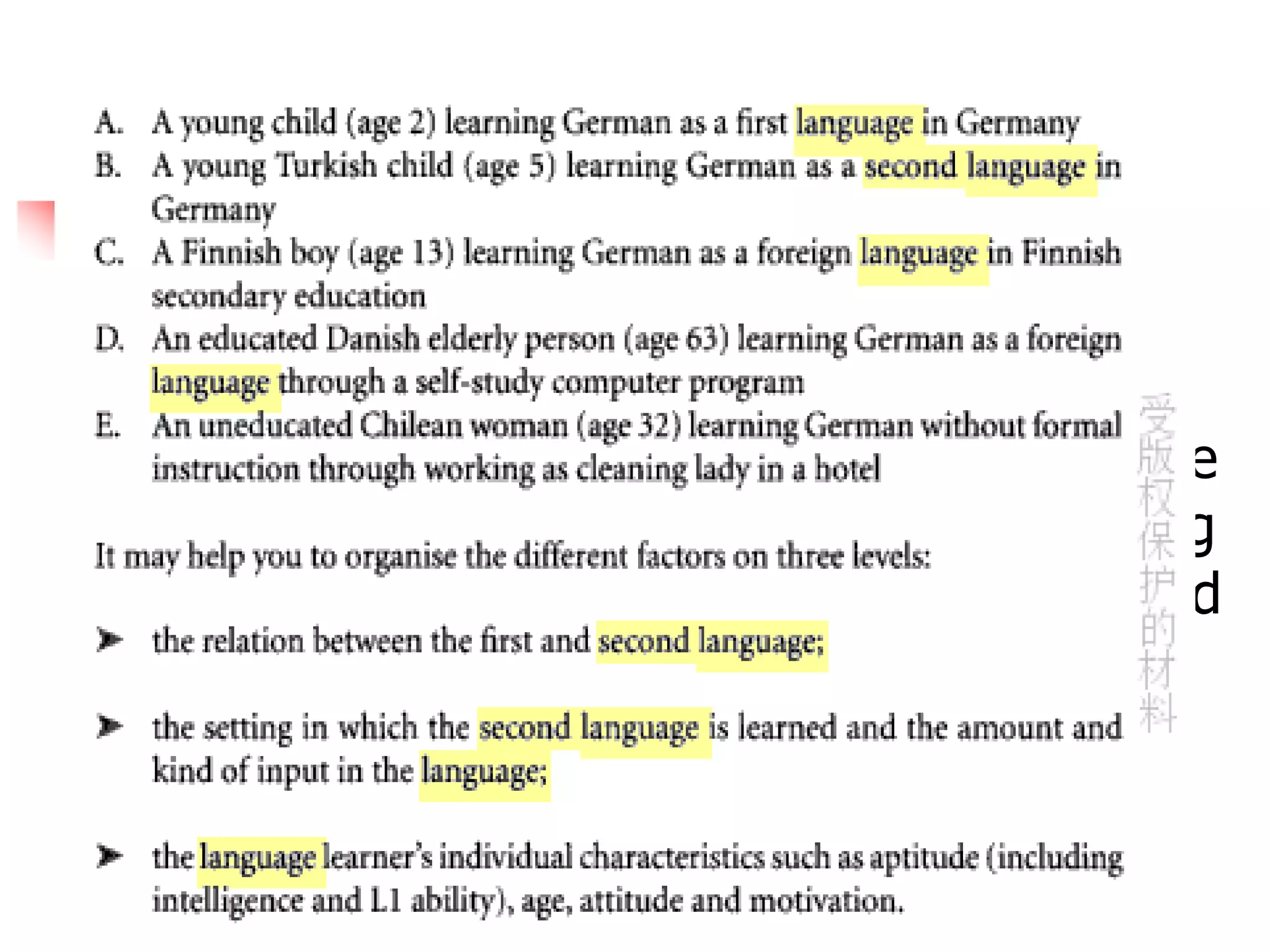 Classroom Discussion
 To become aware of the complexity of
the interaction of different factors
involved in different types of non-native
language, please compare the following
five acquisitional settings and try to find
factors that that are different from
these settings.
 
